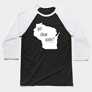 WI-Got Clean Water ?(Pry Not) Baseball T-Shirt